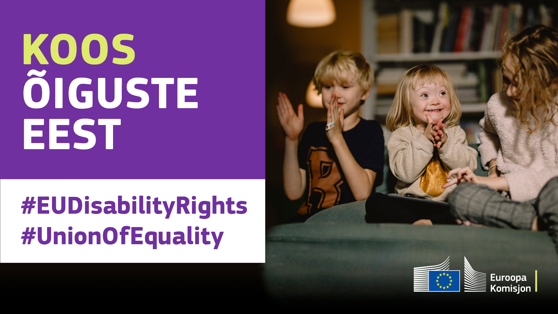 Kolm last rõõmsalt koos mängimas. Ühel on Downi sündroom. Tekst: Koos õiguste eest, #EUDisabilityRights, #UnionOfEquality.