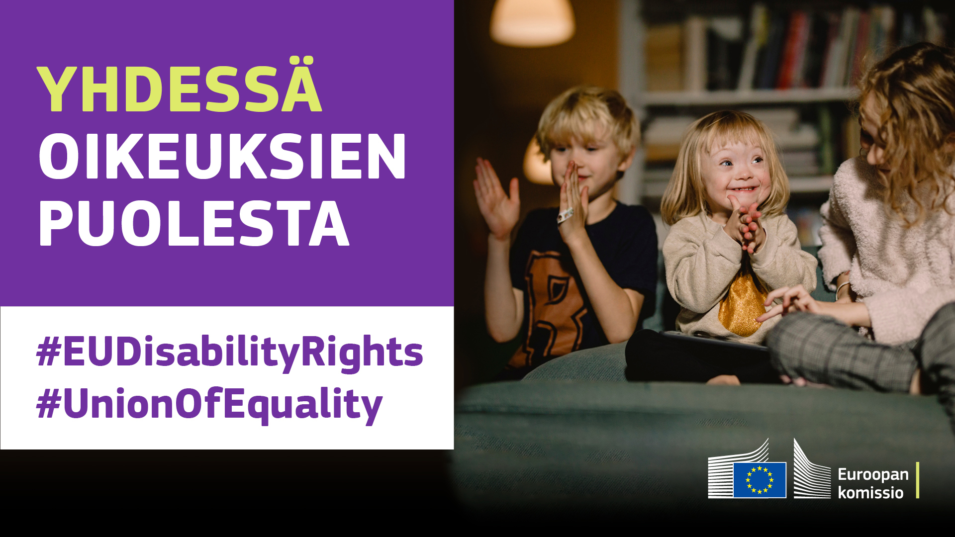 Kolme lasta leikkimässä yhdessä. Yhdellä heistä on Downin oireyhtymä. Tekstissä sanotaan: yhdessä oikeuksien puolesta, #EUDisabilityRights, #UnionOfEquality.
