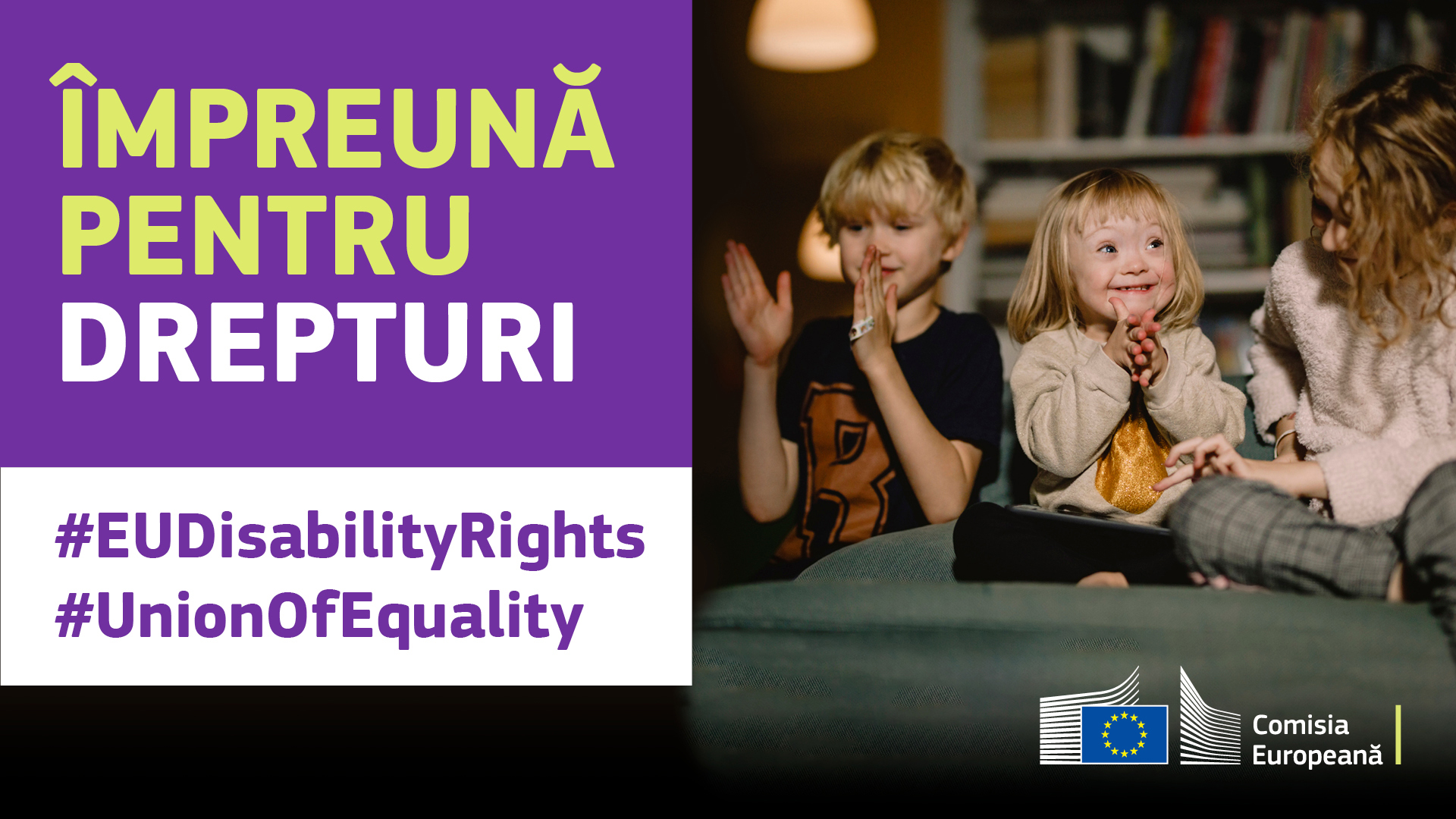 Trei copii jucându-se bucuroși împreună. Unul are sindromul Down. Text: împreună pentru drepturi, #EUDisabilityRights, #UnionOfEquality.