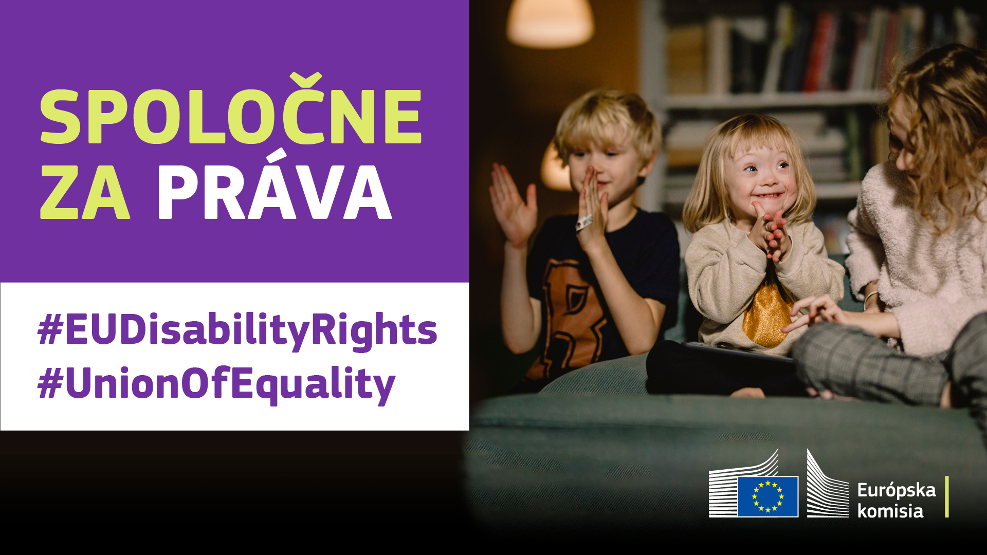Tri deti sa spolu hrajú. Jedno z nich má Downov syndróm. Text znie: spoločne za práva, #EUDisabilityRights, #UnionOfEquality.