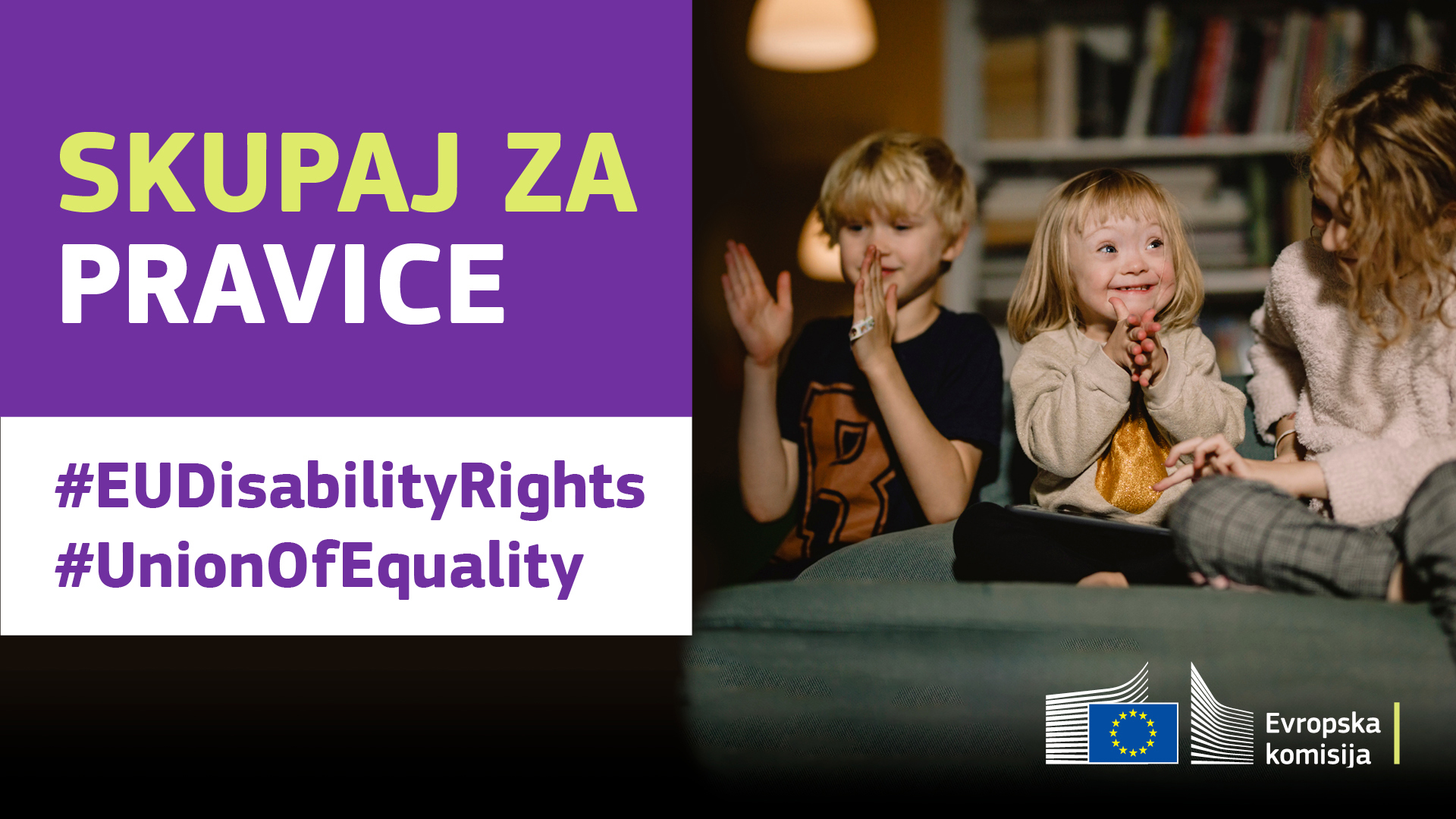 Trije otroci se veselo igrajo. Eden ima downov sindrom. Besedilo: skupaj za pravice, #EUDisabilityRights, #UnionOfEquality.