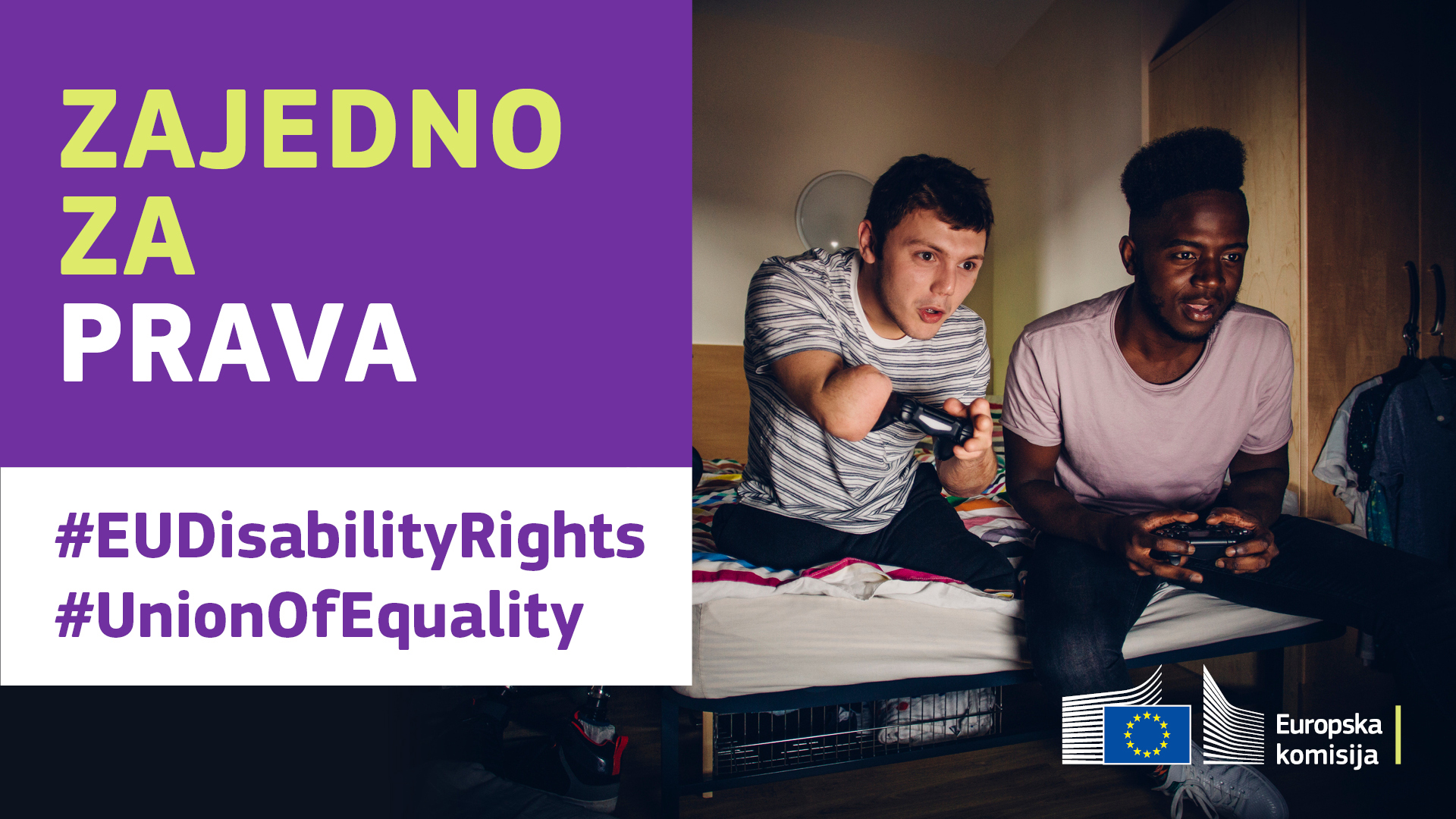 Muškarci igraju videoigrice igraćim palicama. Jedan nema noge i jednu ruku. Tekst: zajedno za prava, #EUDisabilityRights, #UnionOfEquality.