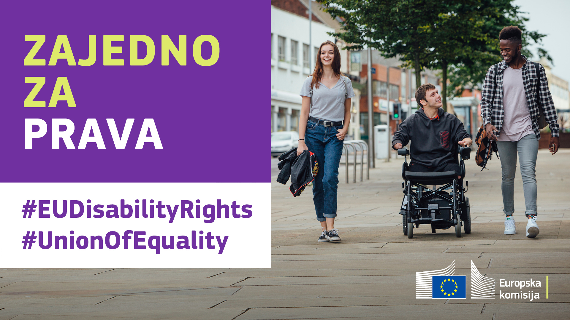 Troje mladih šeće gradom. Jedan od njih u invalidskim je kolicima. Tekst: zajedno za prava, #EUDisabilityRights, #UnionOfEquality.