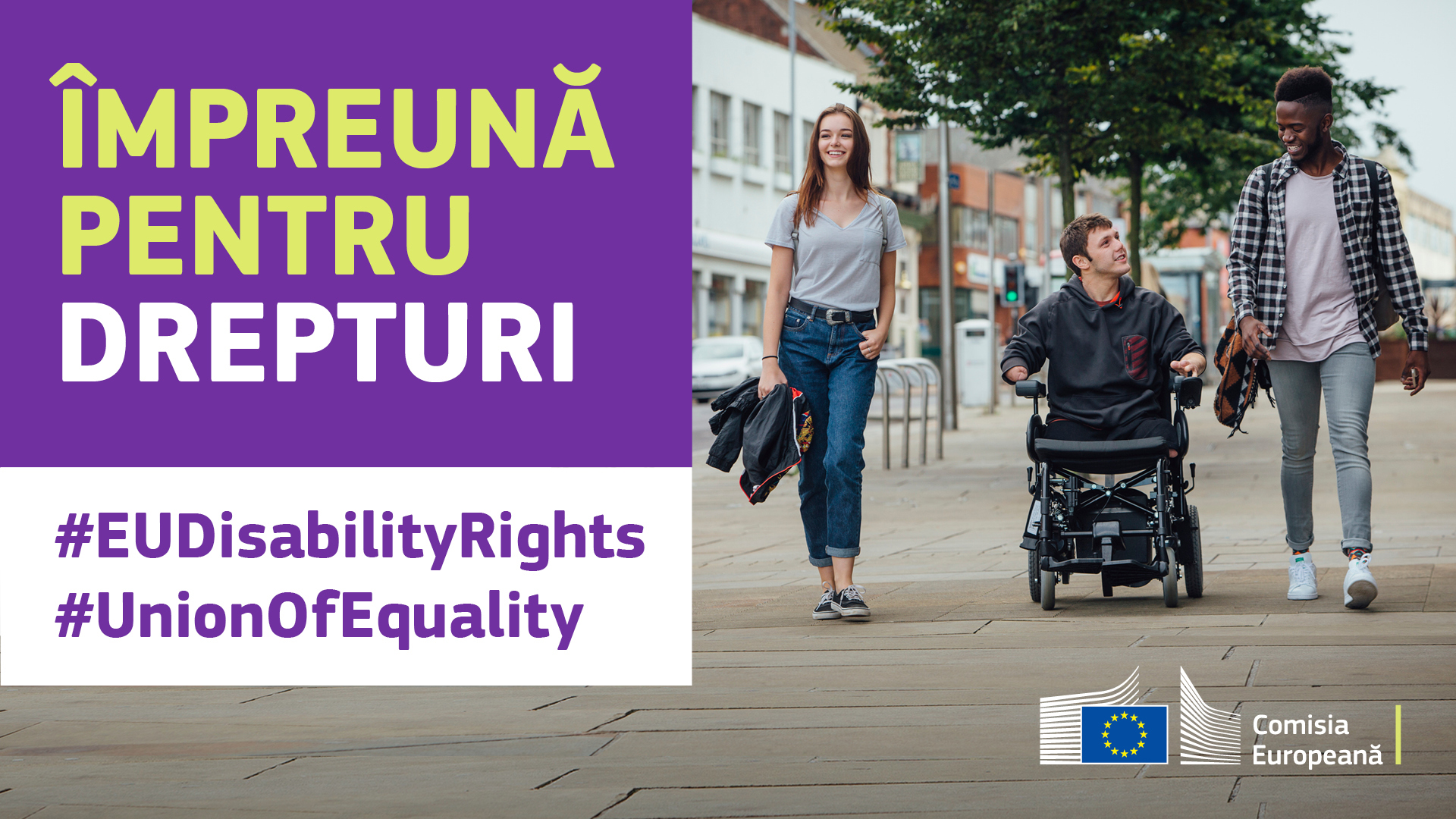 Trei tineri la plimbare prin oraș. Unul e în scaun rulant. Text: împreună pentru drepturi, #EUDisabilityRights, #UnionOfEquality.