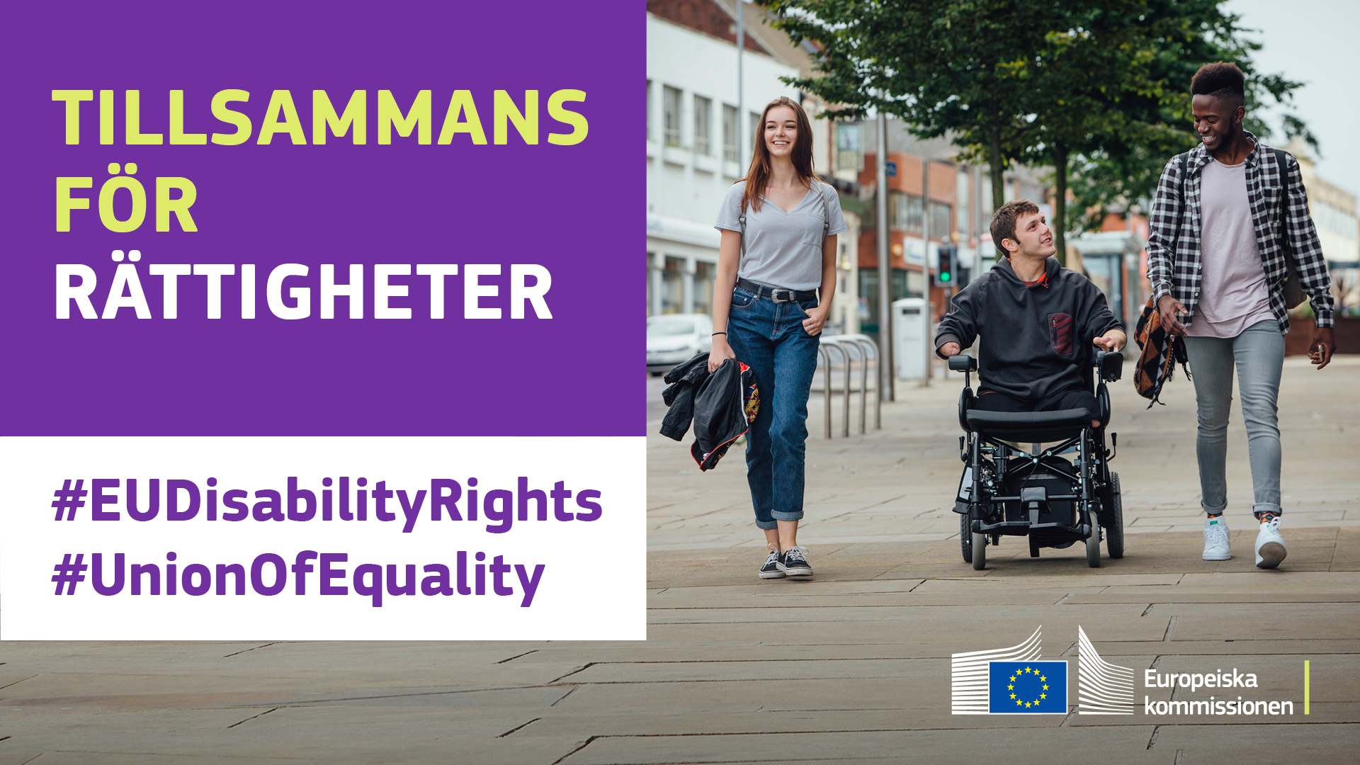 Tre ungdomar promenerar i stan. En av dem sitter i rullstol. Text där det står: tillsammans för rättigheter, #EUDisabilityRights, #UnionOfEquality.