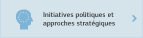 Initiatives politiques et approches stratégiques