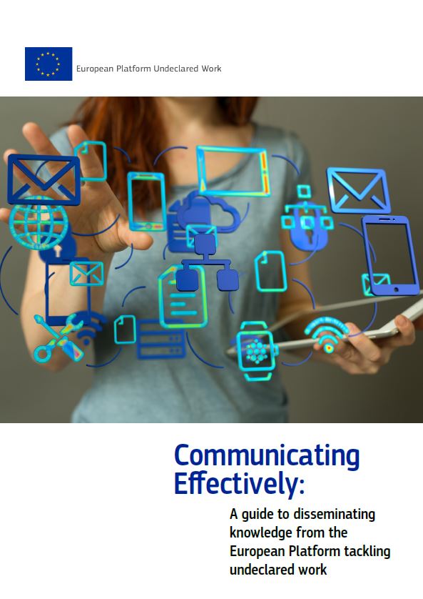 Communicating effectively: A guide to disseminating knowledge from the European Platform tackling undeclared work