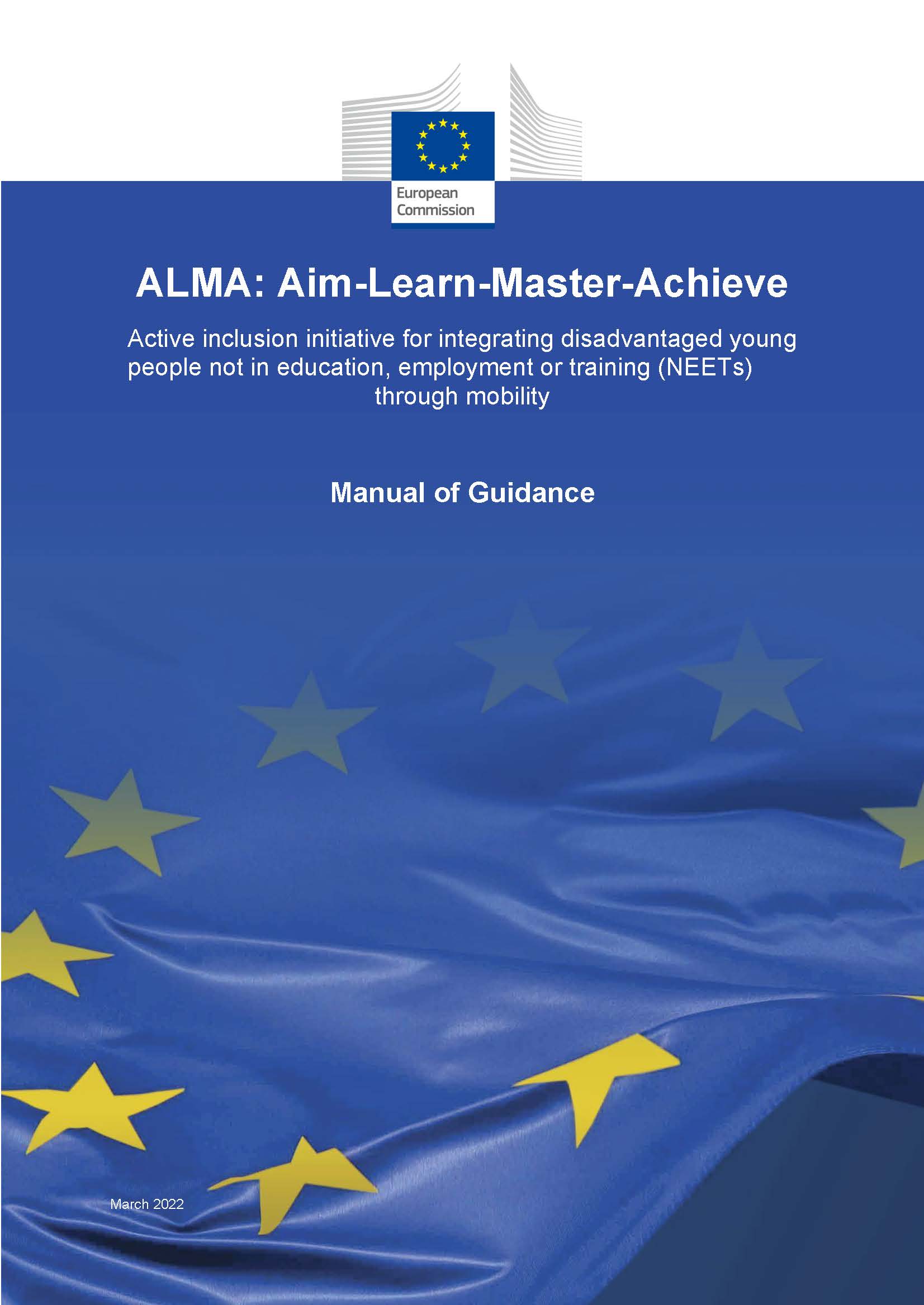 ALMA: Aim-Learn-Master-Achieve
- Active inclusion initiative for integrating disadvantaged young people not in education, employment or training (NEETs) through mobility: Manual of Guidance